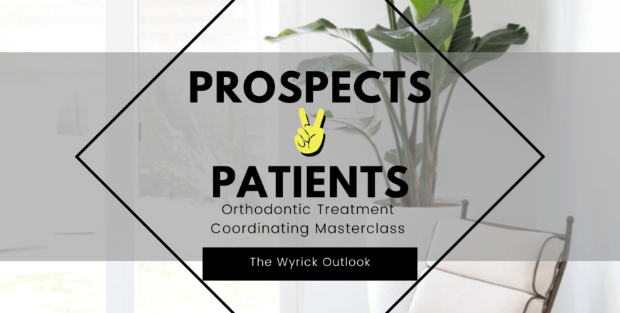 Prospects 2 Patients course banner featuring title, subtitle "Orthodontic Treatment Coordinating Masterclass," and The Wyrick Outlook branding, set against a light background with greenery.